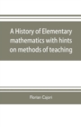 A history of elementary mathematics, with hints on methods of teaching - Book