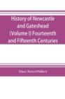 History of Newcastle and Gateshead (Volume I) Fourteenth and Fifteenth Centuries - Book