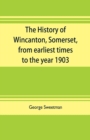The history of Wincanton, Somerset, from earliest times to the year 1903 - Book