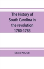 The history of South Carolina in the revolution, 1780-1783 - Book
