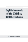 English ironwork of the XVIIth & XVIIIth centuries; an historical & analytical account of the development of exterior smithcraft - Book