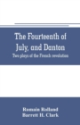 The fourteenth of July, and Danton; two plays of the French revolution - Book