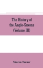 The history of the Anglo-Saxons : Comprising the history of England from the Earliest period to the Norman Conquest (Volume III) - Book