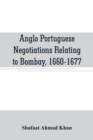 Anglo Portuguese negotiations relating to Bombay, 1660-1677 - Book