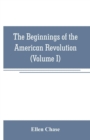 The beginnings of the American Revolution : based on contemporary letters, diaries, and other documents (Volume I) - Book