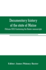 Documentary history of the state of Maine : (Volume XIII) Containing the Baxter manuscripts - Book