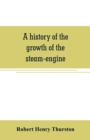 A history of the growth of the steam-engine - Book