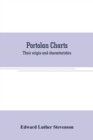 Portolan charts : their origin and characteristics, with a descriptive list of those belonging to the Hispanic society of America - Book