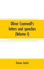 Oliver Cromwell's letters and speeches (Volume I) - Book