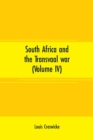 South Africa and the Transvaal war (Volume IV) : from lord Robert's Entry into the free state to the battle of Karree - Book