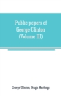 Public papers of George Clinton, first Governor of New York, 1777-1795, 1801-1804 (Volume III) - Book