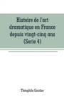 Histoire de l'art dramatique en France depuis vingt-cinq ans(Serie 4) - Book