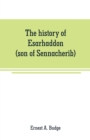 The history of Esarhaddon (son of Sennacherib) king of Assyria, B. C. 681-688; tr. from the cuneiform inscriptions upon cylinders and tablets in the British museum collection, together with original t - Book