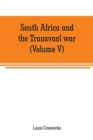 South Africa and the Transvaal war (Volume V) : From the disaster at Koorn Spruit to lord roberts's entry into Pretoria - Book