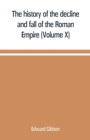 The history of the decline and fall of the Roman Empire (Volume X) - Book