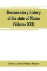 Documentary history of the state of Maine (Volume XXI) Containing the Baxter Manuscripts - Book