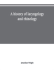 A history of laryngology and rhinology - Book