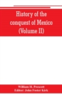 History of the conquest of Mexico (Volume II) - Book