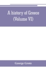 A history of Greece; from the earliest period to the close of the generation contemporary with Alexander the Great (Volume VI) - Book
