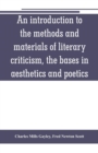 An introduction to the methods and materials of literary criticism, the bases in aesthetics and poetics - Book