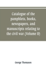 Catalogue of the pamphlets, books, newspapers, and manuscripts relating to the civil war, the commonwealth, and restoration (Volume II) - Book