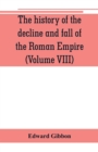 The history of the decline and fall of the Roman Empire (Volume VIII) - Book