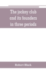 The jockey club and its founders : in three periods - Book