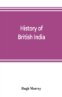History of British India : with continuation comprising the Afghan war, the conquest of Sinde and Gwalior, war in the Punjab - Book