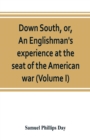 Down South, or, An Englishman's experience at the seat of the American war (Volume I) - Book