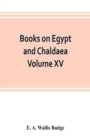 Books on Egypt and Chaldaea Volume XV. Of the Series : A History of Egypt from the End of the Neolithic period to the Death of Cleopatra VII. B.C. 30 Volume VII.; Egypt under the Sa?tes, Persians, and - Book