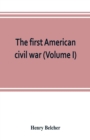 The first American civil war; first period, 1775-1778, with chapters on the continental or revolutionary army and on the forces of the crown (Volume I) - Book