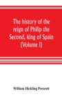 The history of the reign of Philip the Second, king of Spain (Volume I) - Book