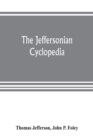 The Jeffersonian cyclopedia : a comprehensive collection of the views of Thomas Jefferson classified and arranged in alphabetical order under nine thousand titles relating to government, politics, law - Book