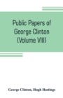 Public papers of George Clinton, first Governor of New York, 1777-1795, 1801-1804 (Volume VIII) - Book