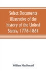 Select documents illustrative of the history of the United States, 1776-1861 - Book