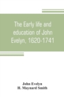 The early life and education of John Evelyn, 1620-1741 - Book