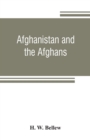 Afghanistan and the Afghans : being a brief review of the history of the country, and account of its people, with a special reference to the present crisis and war with the Amir Sher Ali Khan - Book