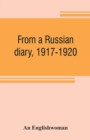 From a Russian diary, 1917-1920 - Book