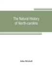 The natural history of North-Carolina. With an account of the trade, manners, and customs of the Christian and Indian inhabitants. Illustrated with copper-plates, whereon are curiously engraved the ma - Book