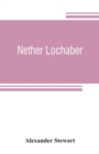 Nether Lochaber : the natural history, legends, and folk-lore of the West Highland - Book