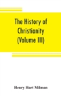 The history of Christianity from the birth of Christ to the abolition of paganism in the Roman empire (Volume III) - Book