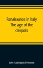 Renaissance in Italy : the age of the despots - Book