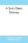 A Scot's dialect dictionary, comprising the words in use from the latter part of the seventeenth century to the present day - Book