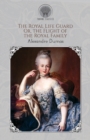 The Royal Life Guard : Or, the Flight of the Royal Family - Book