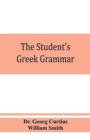 The student's Greek grammar : a grammar of the Greek language - Book