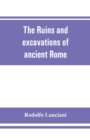 The ruins and excavations of ancient Rome; a companion book for students and travelers - Book
