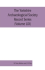 The Yorkshire Archaeologicial Society Record Series (Volume LIX) : Inquisitions Post Mortem relating to Yorkshire of the reigns of Henry IV and Henry V - Book