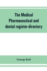The medical, pharmaceutical and dental register-directory and intelligencer with Special Medical, Pharmaceutical and dental Departments containing detailed information of colleges, hospitals, Asylums, - Book