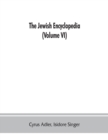 The Jewish encyclopedia : a descriptive record of the history, religion, literature, and customs of the Jewish people from the earliest times to the present day (Volume VI) God-Istria - Book