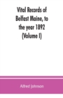 Vital records of Belfast Maine, to the year 1892 (Volume I) - Book